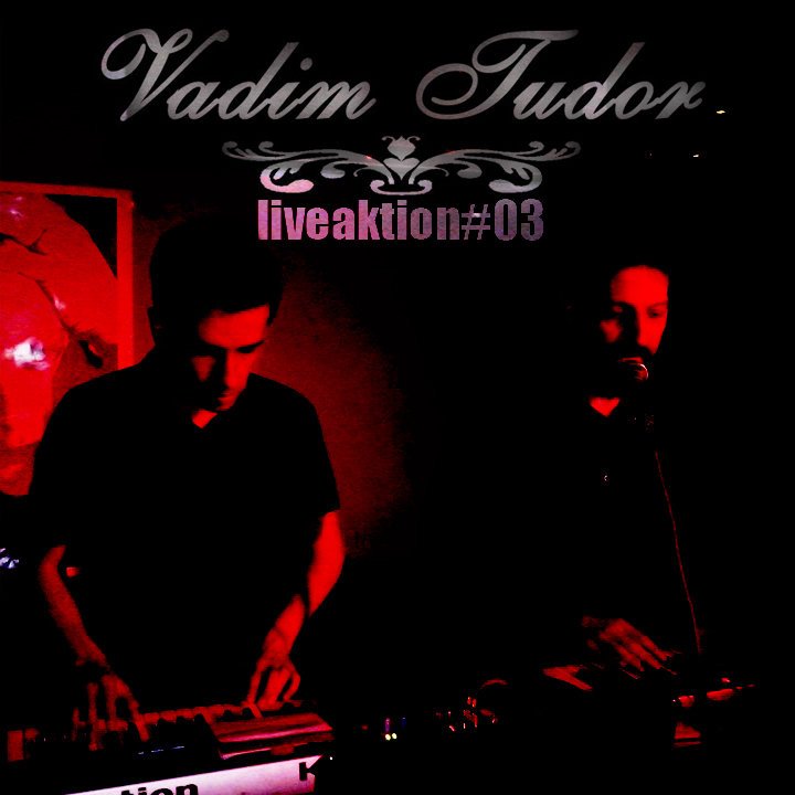 liveaktion#03_vadim_tudor