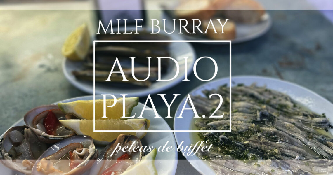 Milf Burray «Audio Playa 2 – peleas de buffet»